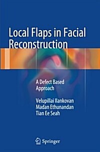 Local Flaps in Facial Reconstruction: A Defect Based Approach (Paperback, Softcover Repri)