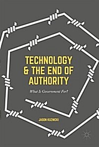 Technology and the End of Authority: What Is Government For? (Hardcover, 2017)