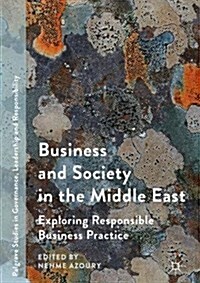 Business and Society in the Middle East: Exploring Responsible Business Practice (Hardcover, 2017)