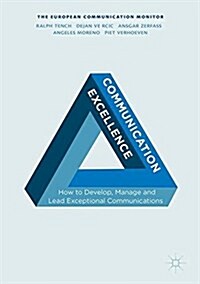 Communication Excellence: How to Develop, Manage and Lead Exceptional Communications (Paperback, 2017)