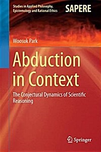 Abduction in Context: The Conjectural Dynamics of Scientific Reasoning (Hardcover, 2017)