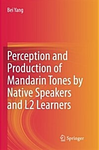 Perception and Production of Mandarin Tones by Native Speakers and L2 Learners (Paperback, Softcover Repri)