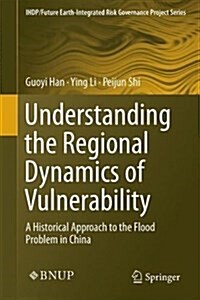 Understanding the Regional Dynamics of Vulnerability: A Historical Approach to the Flood Problem in China (Hardcover, 2022)