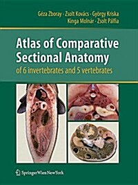 Atlas of Comparative Sectional Anatomy of 6 Invertebrates and 5 Vertebrates (Paperback, Softcover Repri)