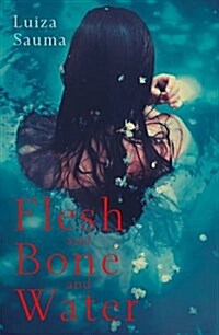 Flesh and Bone and Water (Hardcover)