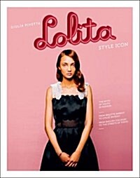 Lolita: Style Icon, the Myth of Youth Fashion (Hardcover)