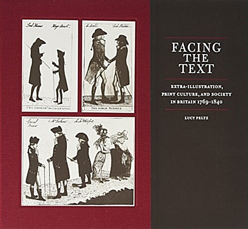 Facing the Text: Extra-Illustration, Print Culture, and Society in Britain, 1769-1840 (Hardcover)