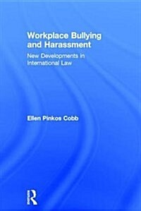 Workplace Bullying and Harassment : New Developments in International Law (Hardcover)