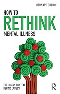 How to Rethink Mental Illness : The Human Contexts Behind the Labels (Paperback)