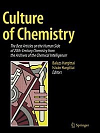 Culture of Chemistry: The Best Articles on the Human Side of 20th-Century Chemistry from the Archives of the Chemical Intelligencer (Paperback, Softcover Repri)