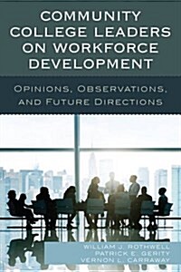 Community College Leaders on Workforce Development: Opinions, Observations, and Future Directions (Hardcover)