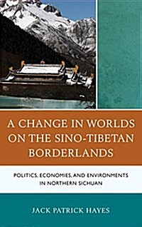 A Change in Worlds on the Sino-Tibetan Borderlands: Politics, Economies, and Environments in Northern Sichuan (Paperback)