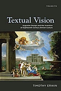 Textual Vision: Augustan Design and the Invention of Eighteenth-Century British Culture (Paperback)