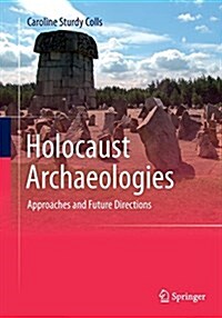 Holocaust Archaeologies: Approaches and Future Directions (Paperback, Softcover Repri)