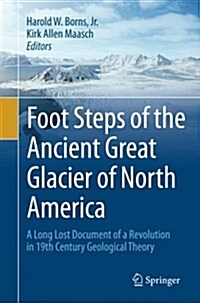 Foot Steps of the Ancient Great Glacier of North America: A Long Lost Document of a Revolution in 19th Century Geological Theory (Paperback, Softcover Repri)