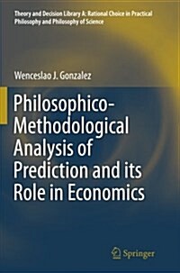 Philosophico-Methodological Analysis of Prediction and Its Role in Economics (Paperback, Softcover Repri)