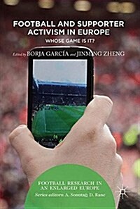Football and Supporter Activism in Europe: Whose Game Is It? (Hardcover, 2017)