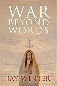 War beyond Words : Languages of Remembrance from the Great War to the Present (Hardcover)