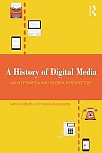 A History of Digital Media : An Intermedia and Global Perspective (Paperback)