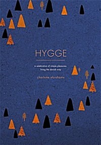Hygge : A Celebration of Simple Pleasures. Living the Danish Way. (Paperback)