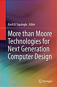 More Than Moore Technologies for Next Generation Computer Design (Paperback, Softcover Repri)