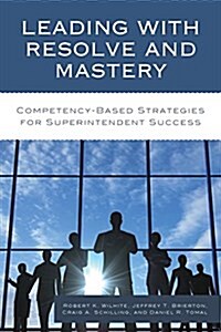 Leading with Resolve and Mastery: Competency-Based Strategies for Superintendent Success (Paperback)