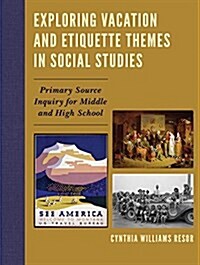 Exploring Vacation and Etiquette Themes in Social Studies: Primary Source Inquiry for Middle and High School (Hardcover)