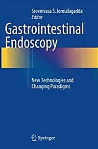 Gastrointestinal Endoscopy: New Technologies and Changing Paradigms (Paperback, Softcover Repri)