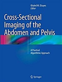 Cross-Sectional Imaging of the Abdomen and Pelvis: A Practical Algorithmic Approach (Paperback, Softcover Repri)