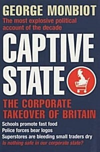 Captive State : The Corporate Takeover of Britain (Paperback)