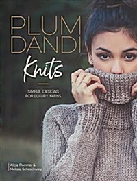Plum Dandi Knits: Simple Designs for Luxury Yarns (Paperback)