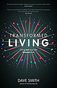 Transformed Living : Living Out Your Life - Ephesians 4-6 (Paperback)