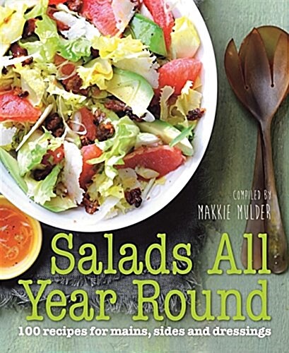 Salads All Year Round: 100 Recipes for Mains, Sides and Dressings (Hardcover)