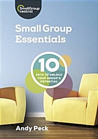 Small Group Essentials : 10 Keys to Unlock Your Groups Potential (Paperback)