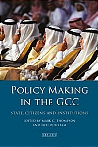 Policy-Making in the GCC : State, Citizens and Institutions (Hardcover)