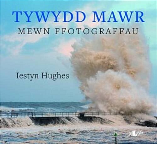 Tywydd Mawr - Mewn Lluniau / Extreme Weather in Wales (Paperback)