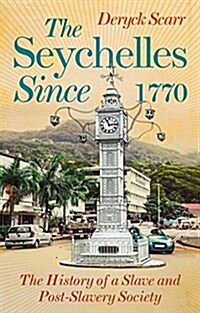 Seychelles Since 1770 : The History of a Slave and Post-Slavery Society (Paperback)