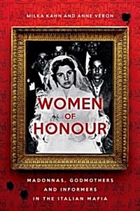 Women of Honour : Madonnas, Godmothers and Informers in Italys Mafias (Paperback)