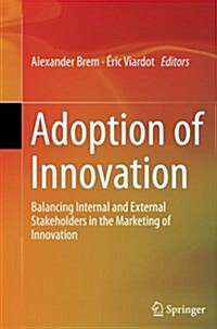 Adoption of Innovation: Balancing Internal and External Stakeholders in the Marketing of Innovation (Paperback, Softcover Repri)