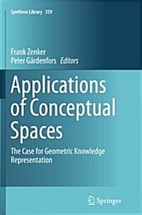 Applications of Conceptual Spaces: The Case for Geometric Knowledge Representation (Paperback, Softcover Repri)