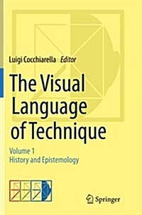 The Visual Language of Technique: Volume 1 - History and Epistemology (Paperback, Softcover Repri)