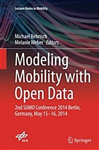 Modeling Mobility with Open Data: 2nd Sumo Conference 2014 Berlin, Germany, May 15-16, 2014 (Paperback, Softcover Repri)