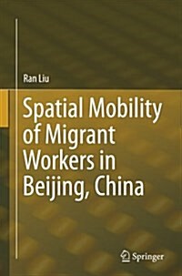 Spatial Mobility of Migrant Workers in Beijing, China (Paperback, Softcover Repri)