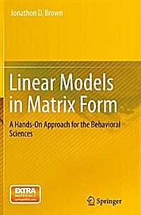 Linear Models in Matrix Form: A Hands-On Approach for the Behavioral Sciences (Paperback, Softcover Repri)