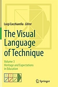 The Visual Language of Technique: Volume 3 - Heritage and Expectations in Education (Paperback, Softcover Repri)
