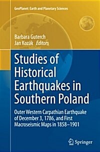 Studies of Historical Earthquakes in Southern Poland: Outer Western Carpathian Earthquake of December 3, 1786, and First Macroseismic Maps in 1858-190 (Paperback, Softcover Repri)