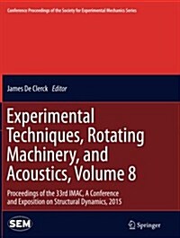 Experimental Techniques, Rotating Machinery, and Acoustics, Volume 8: Proceedings of the 33rd iMac, a Conference and Exposition on Structural Dynamics (Paperback, Softcover Repri)