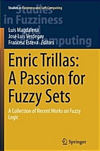 Enric Trillas: A Passion for Fuzzy Sets: A Collection of Recent Works on Fuzzy Logic (Paperback, Softcover Repri)