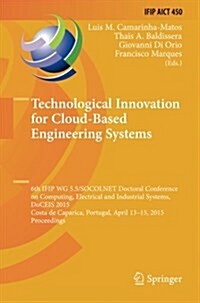 Technological Innovation for Cloud-Based Engineering Systems: 6th Ifip Wg 5.5/Socolnet Doctoral Conference on Computing, Electrical and Industrial Sys (Paperback, Softcover Repri)