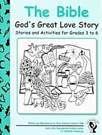 The Bible: Gods Great Love Story: Stories and Activities for Grades 3 to 6 (Paperback)